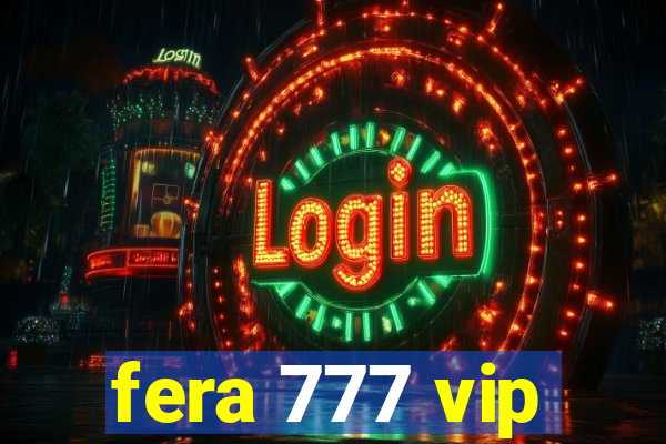 fera 777 vip